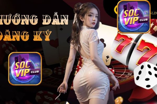 Socvip Hướng dẫn cách đăng ký tài khoản cổng game đổi thưởng 